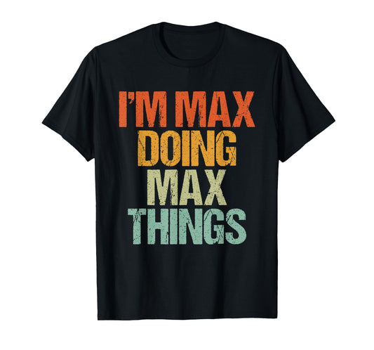 I'm MAX Doing MAX Things Shirt Funny Vintage Birthday T-Shirt