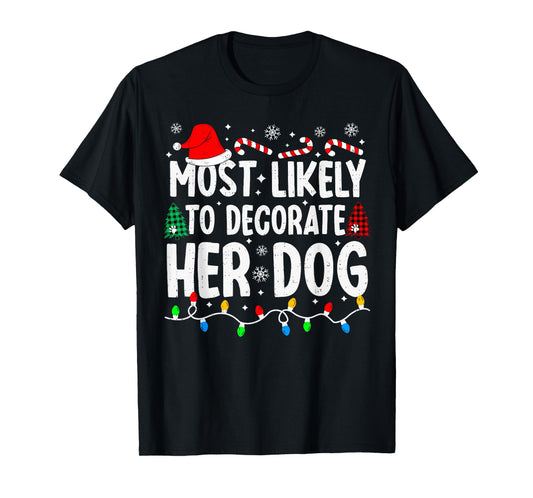 Most Likely to Decorate Her Dog Funny Matching Christmas T-Shirt