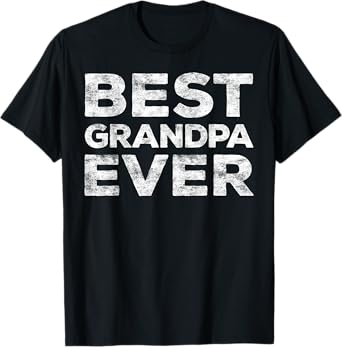 Best Grandpa Ever Shirt Men Grandfather Fathers Day T-Shirt