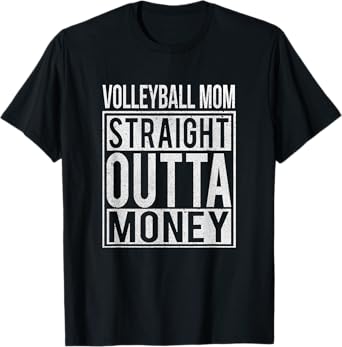 Volleyball Mom Straight Outta Money apparel I Funny Gift T-Shirt