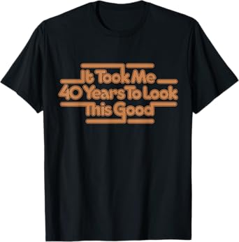 It Took Me 40 Years To Look This Good Vintage 40th Birthday T-Shirt