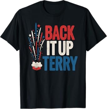 Back it up Terry Shirt 4th of July Funny Back it up Terry T-Shirt