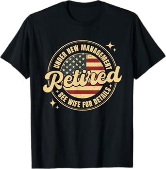 Retired Under New Management See Wife For Details Retirement T-Shirt