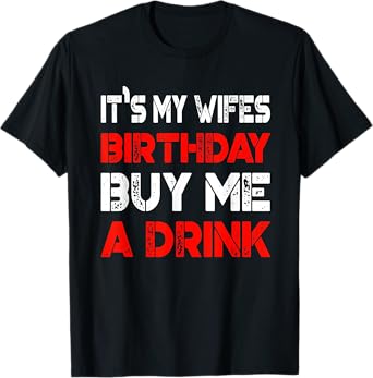 It's My Wife's Birthday Buy Me A Drink | Drinking T-Shirt