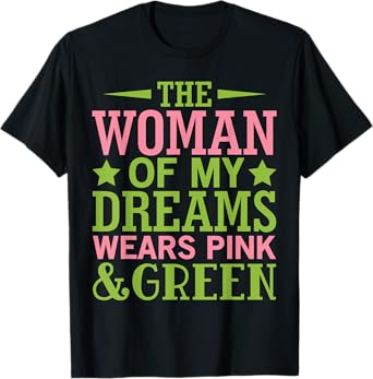 Alpha Mens Woman of My Dreams Wears Pink & Green Honey DO 08 T-Shirt