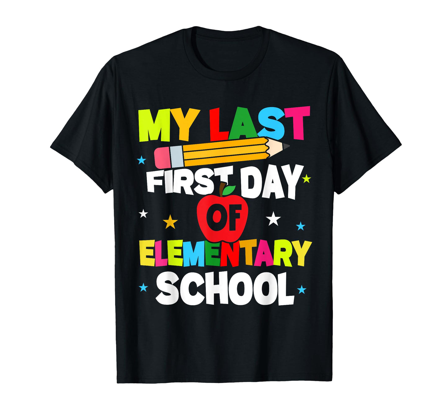 My Last First Day Of Elementary School Funny Teacher Student T-Shirt
