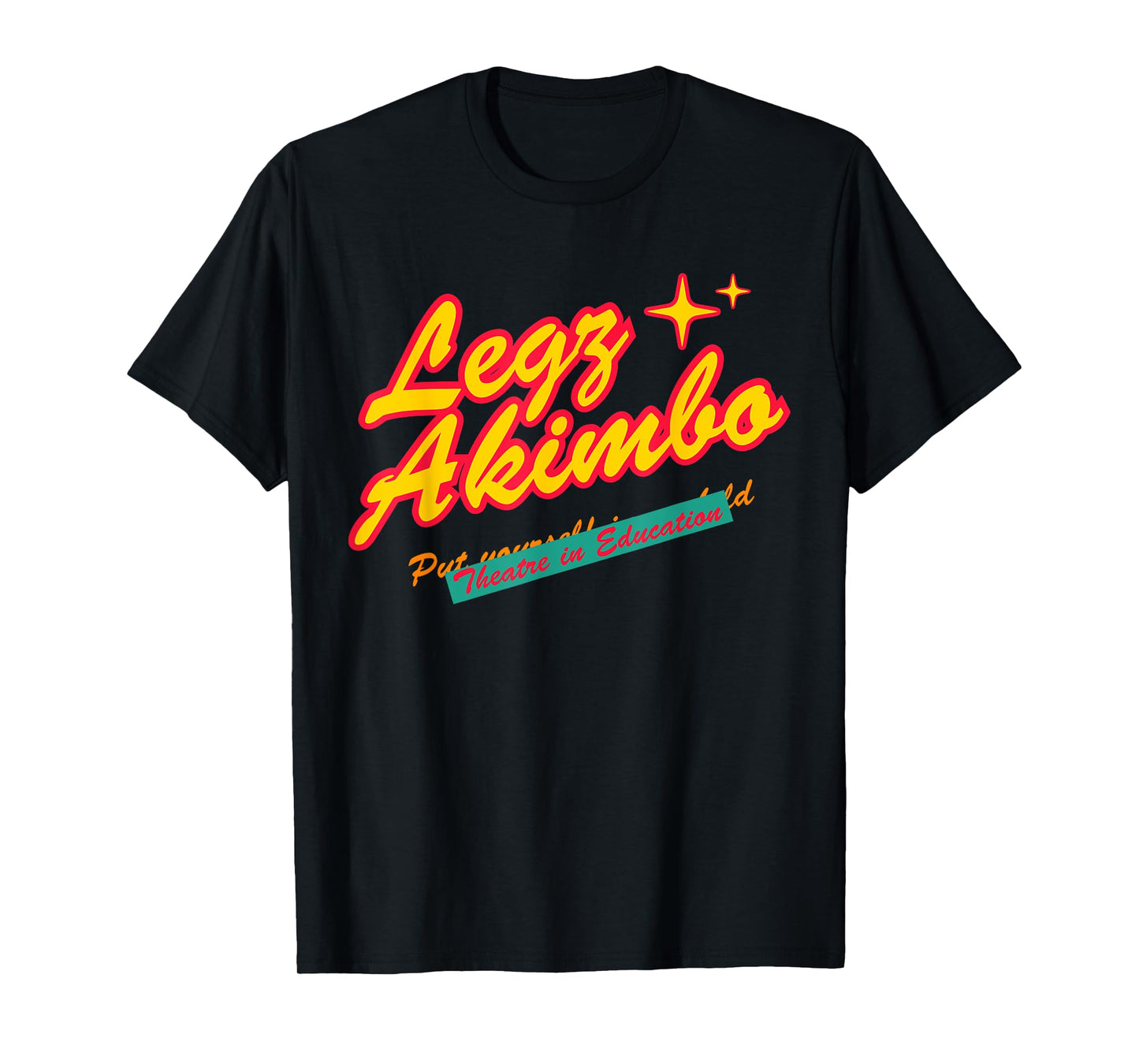 Legz Akimbo Theater In Education Apparel T-Shirt