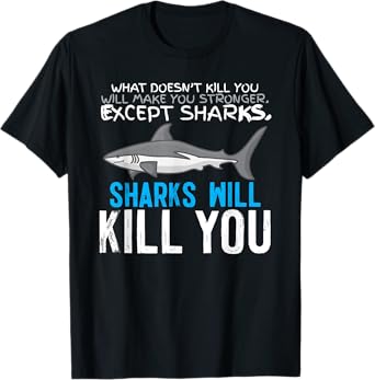 Sharks Will Kill You T-Shirt T-Shirt