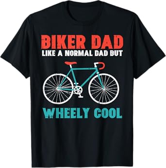 Biker Dad Like Normal Wheely Cool Fathers Day Bicycle Papa T-Shirt