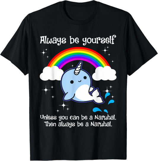 Always Be Yourself Unless You Can Be A Narwhal T-Shirt