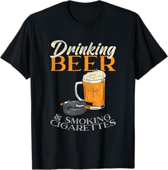 Drinking Beer & Smoking Cigarettes T-Shirt