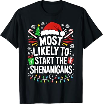 Most Likely To Start The Shenanigans Shirt Family Christmas T-Shirt