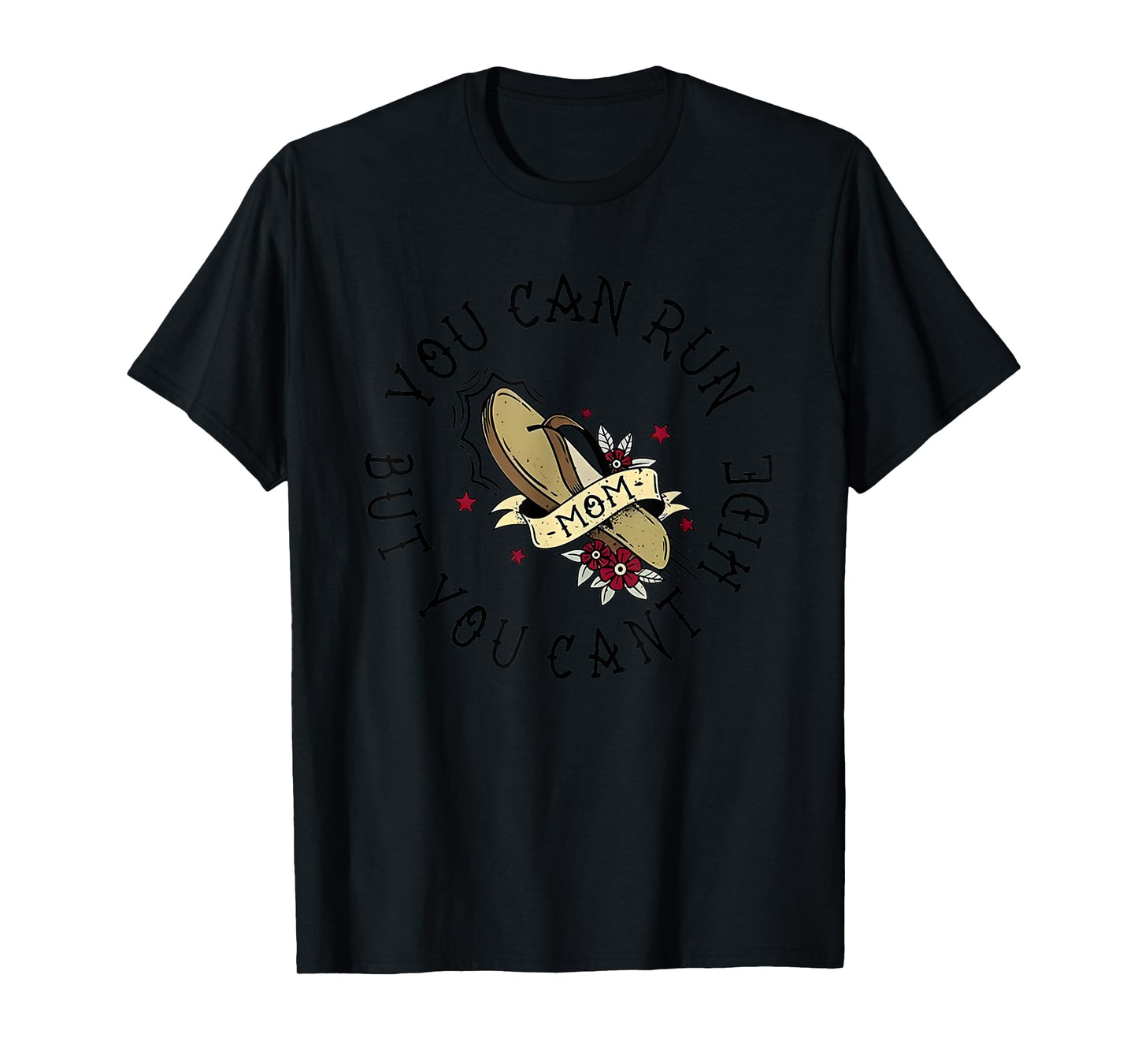 You Can Run But You Can't Hide Mom T-Shirt