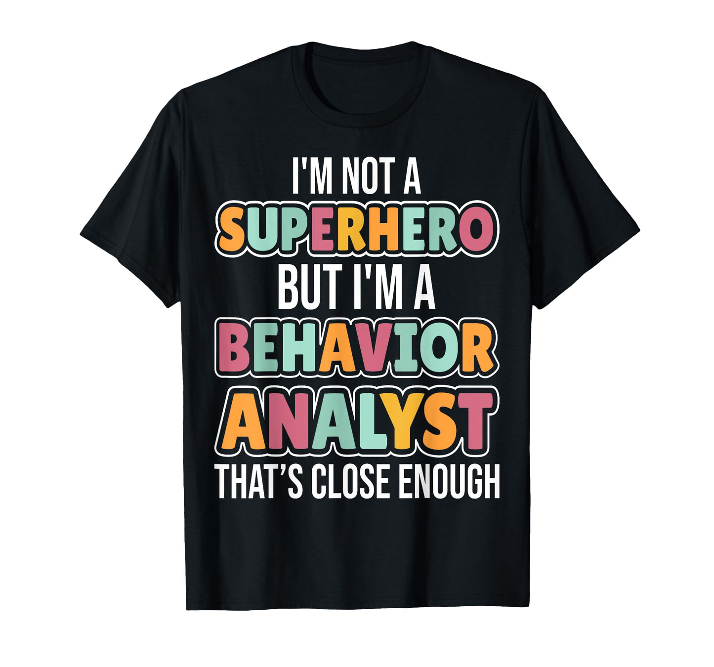 I'm Not a Superhero but I'm a Behavior Analyst Therapist ABA T-Shirt