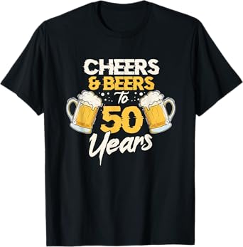 Cheers & Beers To 50 Years 50th Birthday Fifty Anniversary T-Shirt