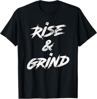 Rise & Grind Motivational Inspirational T-Shirt