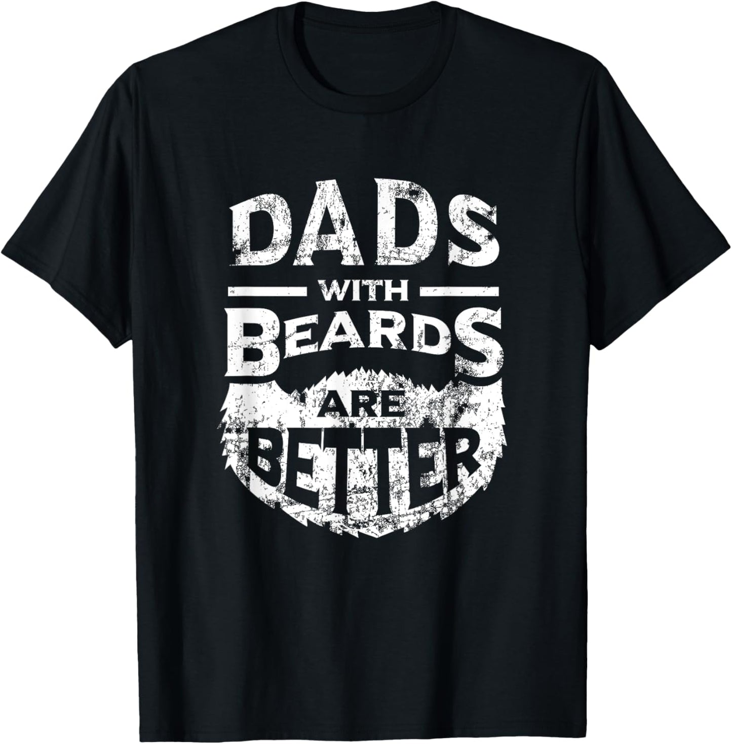 Dads with Beards are Better Distressed T-Shirt