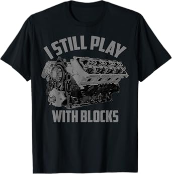 I Still Play With Blocks Racing Shirt | Maintenance Man Gift T-Shirt