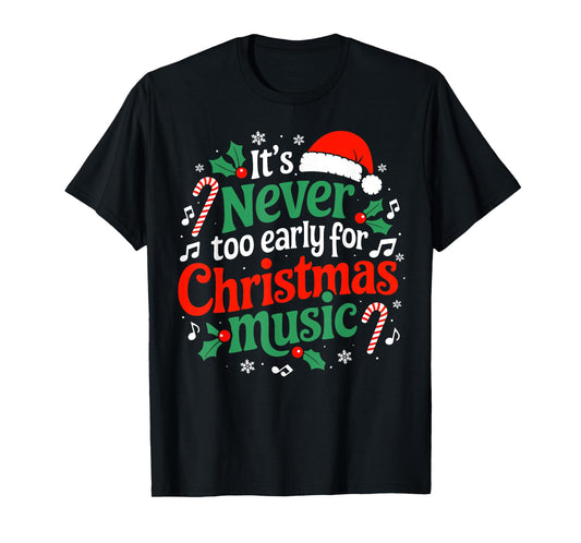 It's Never Too Early For Christmas Music Fun Celebrate Xmas T-Shirt