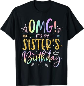 OMG It's My Sister's Birthday BDay Girl Brother Tie Dye T-Shirt