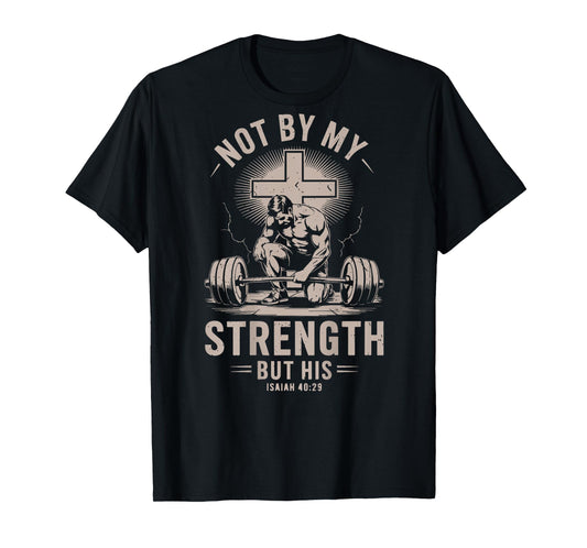 Christian Gym Not By My Strength But His Barbell Workout Men T-Shirt