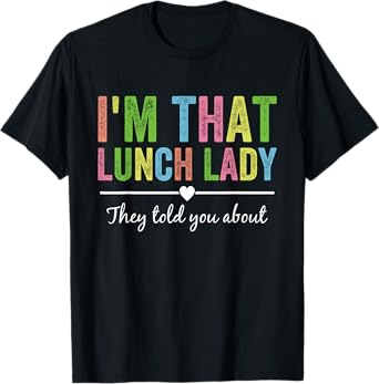 I’m That Lunch Lady They Told You About Back to School T-Shirt