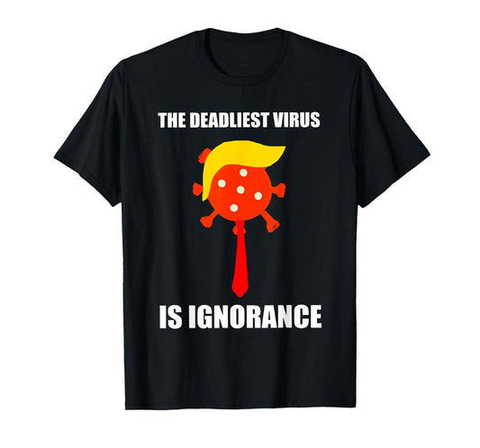 The Deadliest Virus is Ignorance T-Shirt