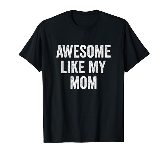 Awesome Like My Mom T-Shirt