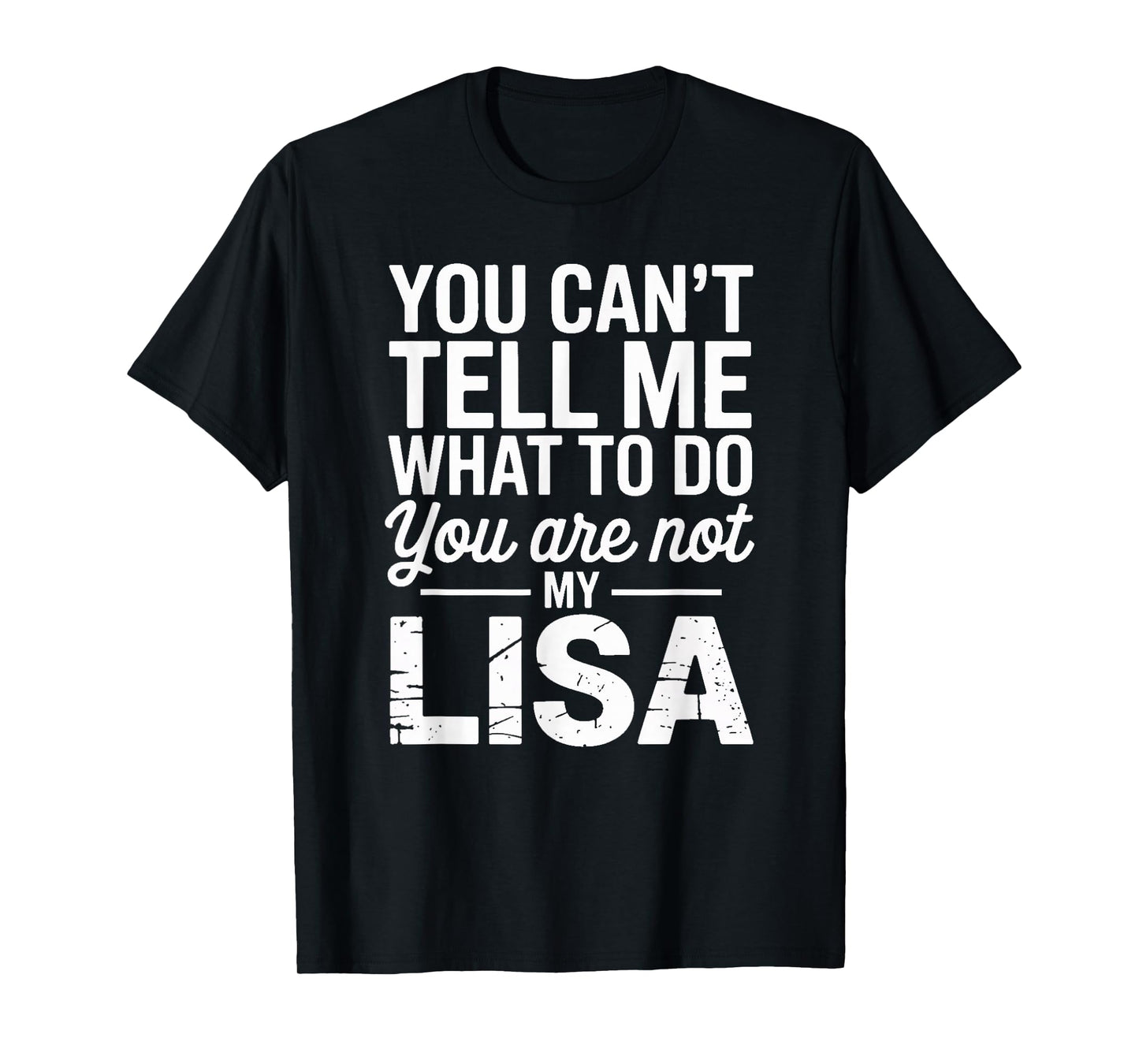 You Can't Tell Me What To Do You Are Not My Lisa T-Shirt