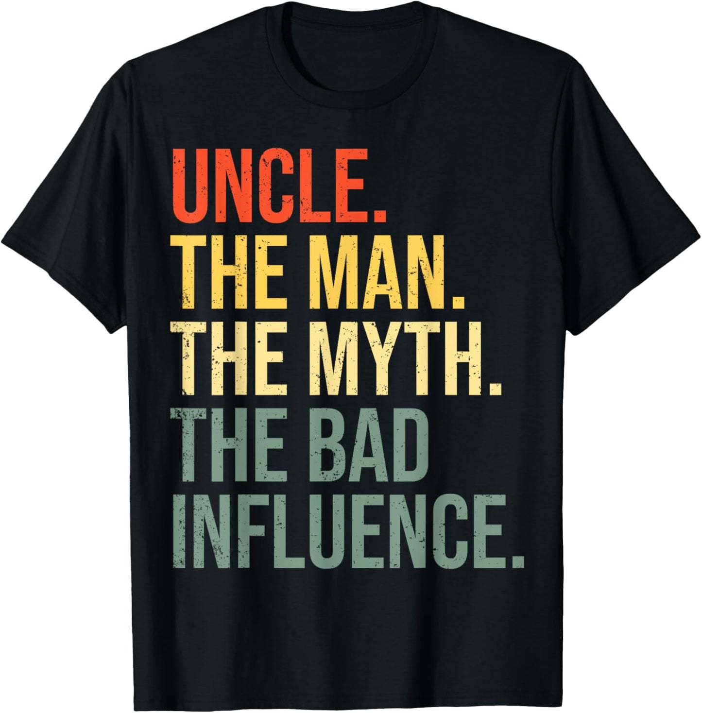 Uncle The Man The Myth The Bad Influence Best Funny Uncle T-Shirt
