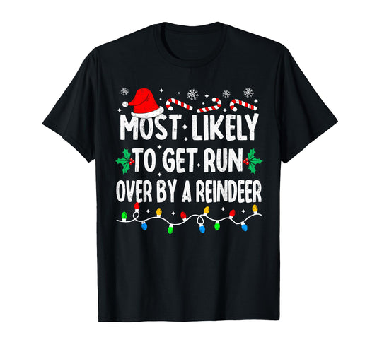 Most Likely to Get Run Over by A Reindeer Matching Christmas T-Shirt