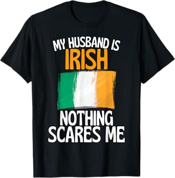 My Husband Is Irish Nothing Scares Me Funny Husband T-Shirt