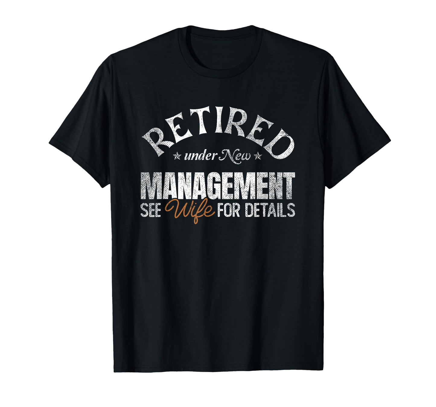 Retired under New Management See Wife | Retirement T-Shirt