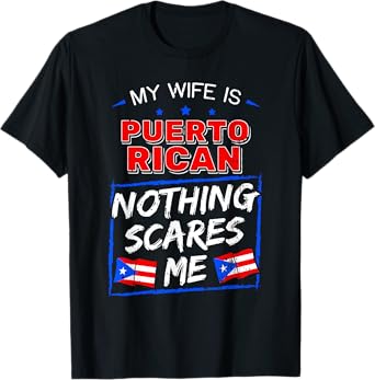 My Wife Is Puerto Rican Nothing Scares Me Puerto Rican T-Shirt