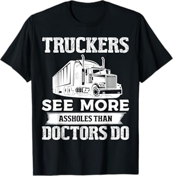 Truckers See More Funny Truck Driver Gifts for Trucking Dads T-Shirt
