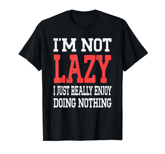 Funny Saying I'm Not Lazy I Just Really Enjoy Doing Nothing T-Shirt
