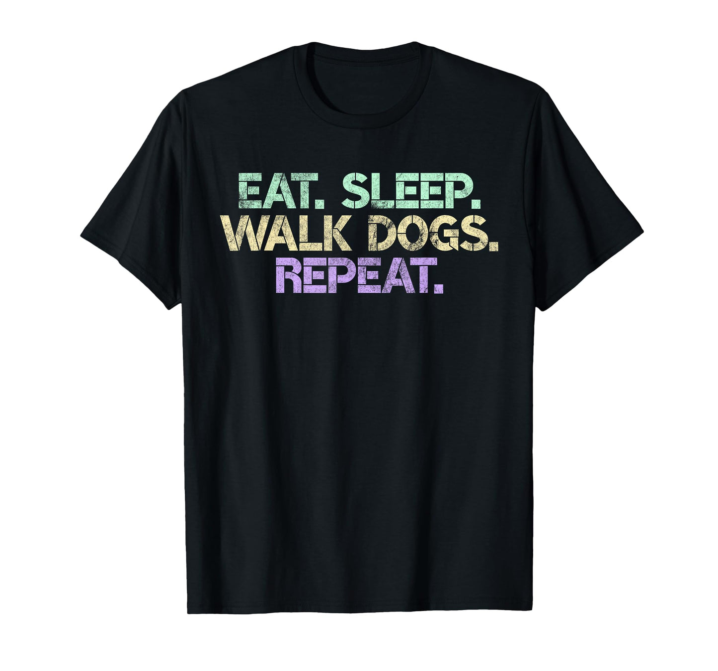 Eat Sleep Walk Dogs Repeat Dog Walker Gift Walking Gag Men Women T-Shirt