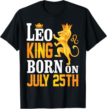 Leo King Born On July 25th Happy Birthday To Me You Dad Son T-Shirt