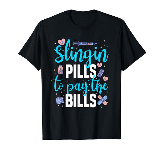 Slingin' Pills to Pay The Bills Funny Pharmacy T-Shirt