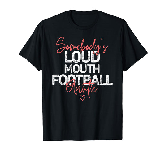 Somebody's Loudmouth Football Auntie Football Lover Aunt T-Shirt