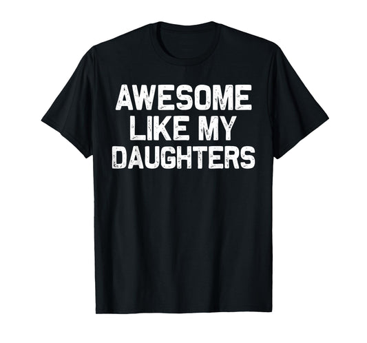 Awesome Like My DaughterS Gifts Men Funny Fathers Day Dad T-Shirt