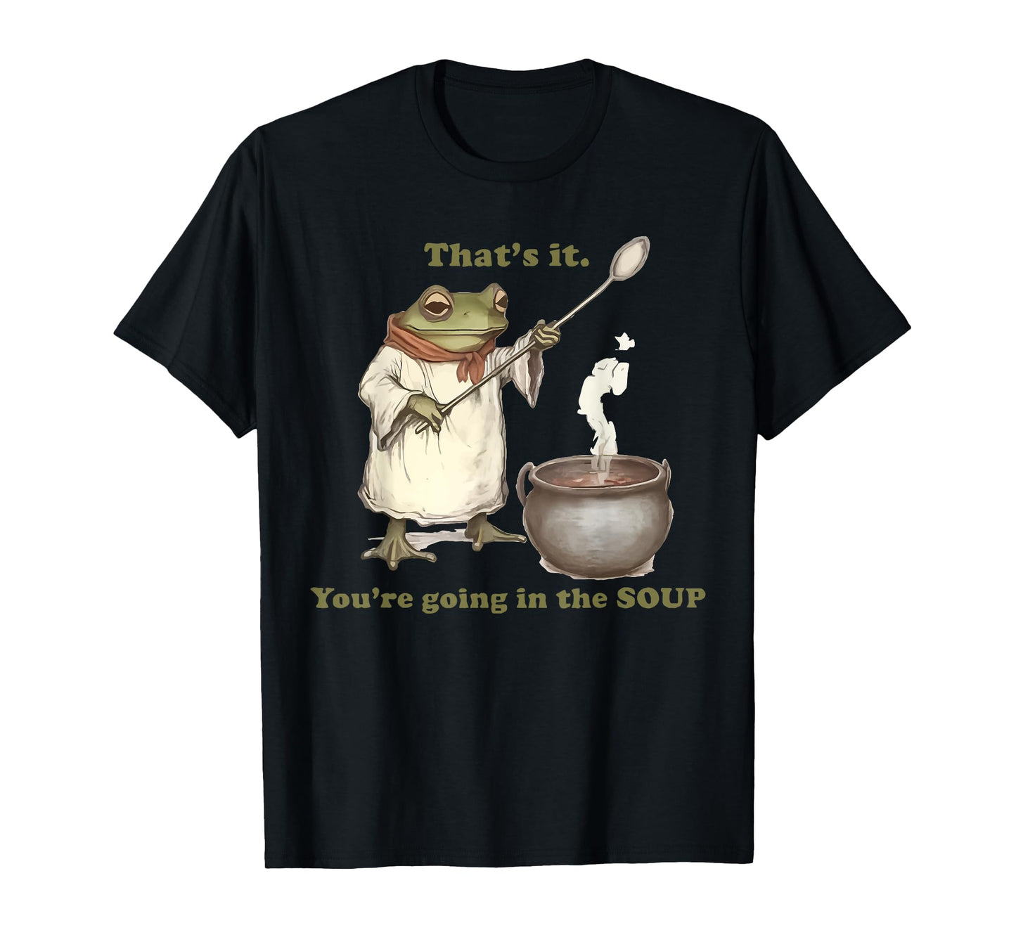That's It. You're Going in the Soup T-Shirt