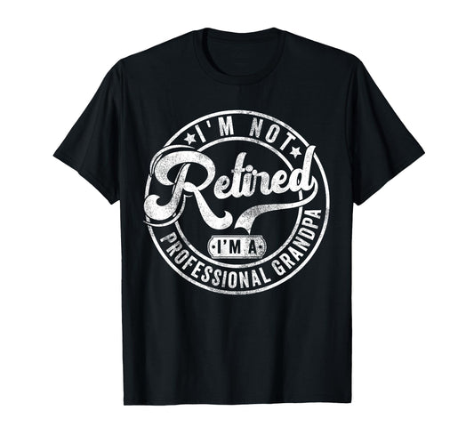 I'm Not Retired I'm A Professional Grandpa Fathers Day Mens T-Shirt