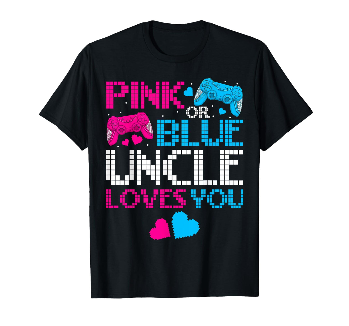 Pink Or Blue He Or She Uncle Loves You Gamers Fathers Day T-Shirt