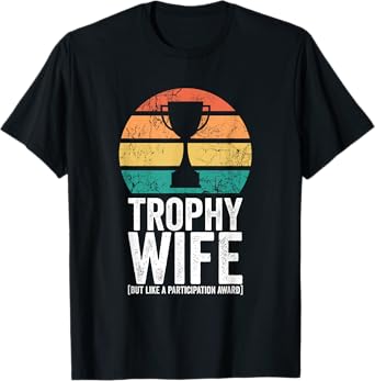 Funny Wedding Trophy Wife But Like A Participation Award T-Shirt