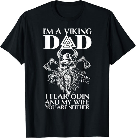 I'm A Viking Dad - I Fear Odin And My Wife - Funny Viking T-Shirt