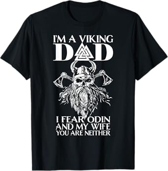 I'm A Viking Dad - I Fear Odin And My Wife - Funny Viking T-Shirt