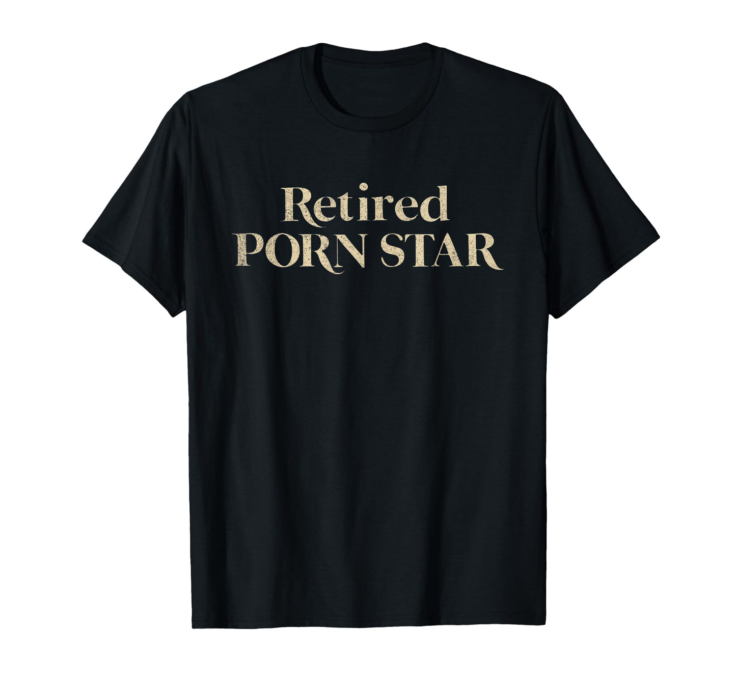 Retired Porn Star Funny Naughty Adult Humor Retirement T-Shirt