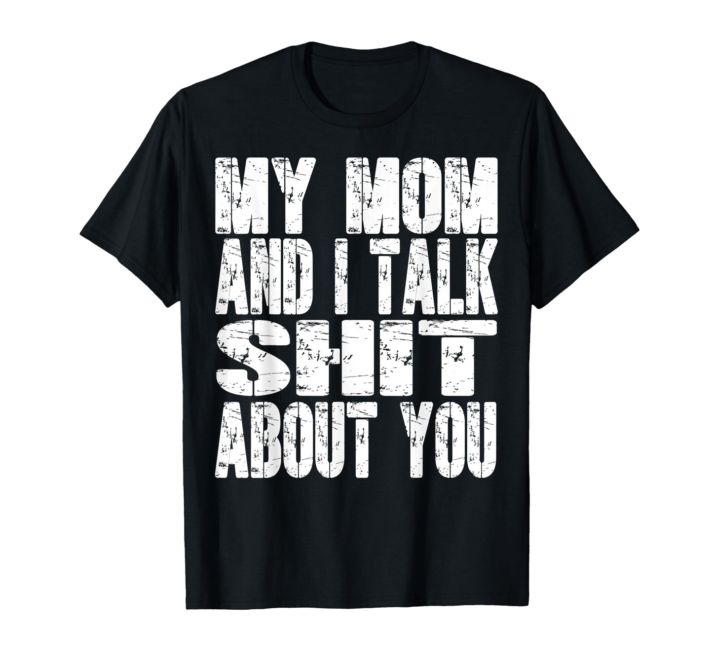 My Mom And I Talk Sh t About You Dad Mom Father Mother Funny T-Shirt