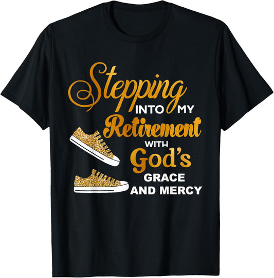 Stepping Into My Retirement With God's Grace And Mercy T-Shirt